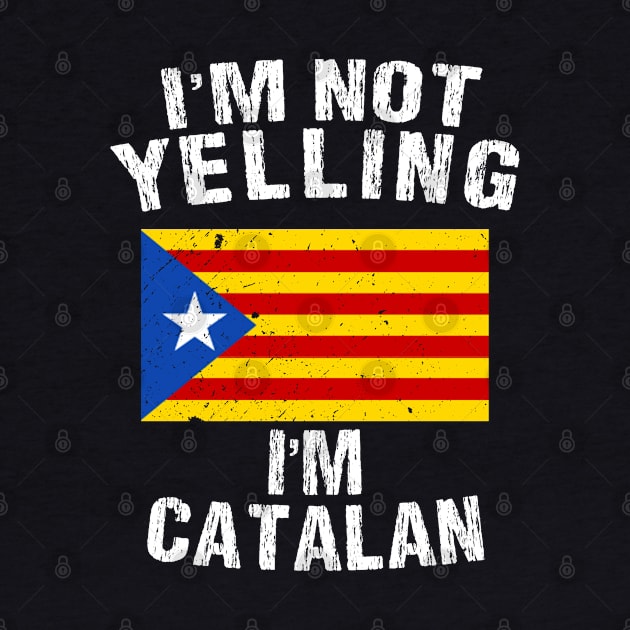 I'm Not Yelling I'm Catalan by TShirtWaffle1